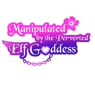 Manipulated by the Perverted Elf Goddess Concept